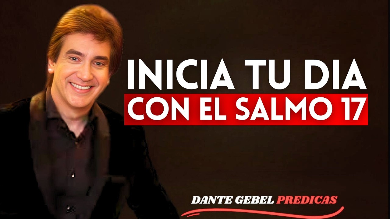Comienza tu día con salmo 17 oración poderosa de la mañana de protección y victoria | Dante Gebel