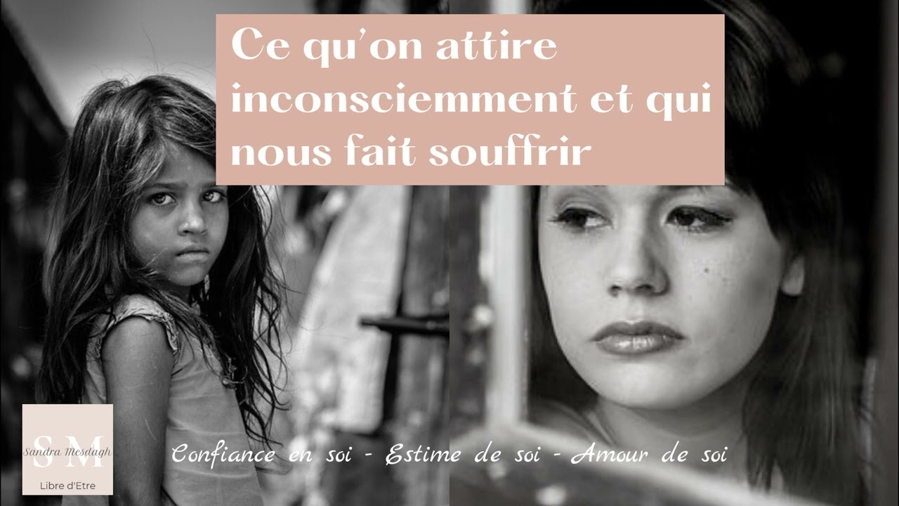 Ce qu'on attire inconsciemment et qui nous fait souffrir