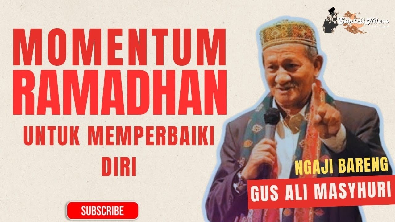 NGAJI KH AGOES ALI MASYHURI (GUS ALI) _ MOMENTUM RAMADHAN UNTUK MEMPERBAIKI DIRI
