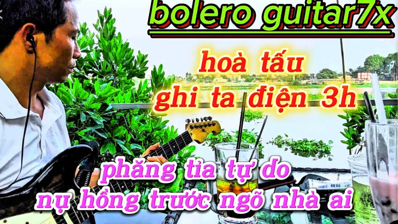 Bolero Guitar7x tổng hợp bài hát buồn