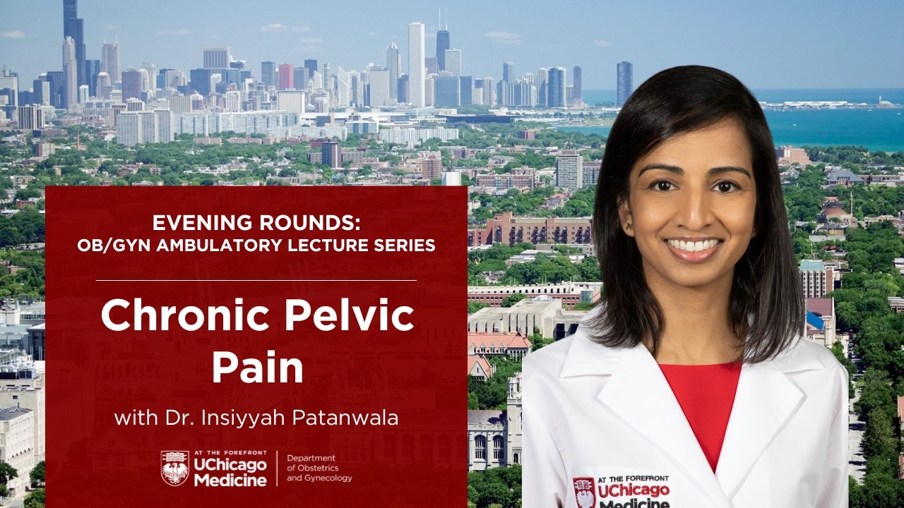 Chronic Pelvic Pain with Dr. Insiyyah Patanwala | Evening Rounds: Ambulatory Lecture Series