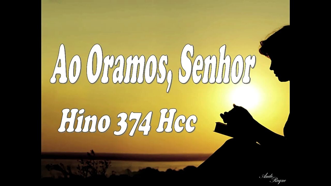 Hinário para o Culto Cristão (HCC) 374 - Ao Orarmos, Senhor