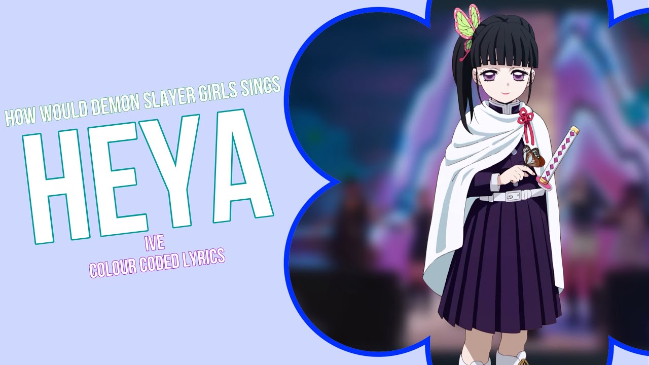 How would Demon Slayer Girls sings Heya by Ive