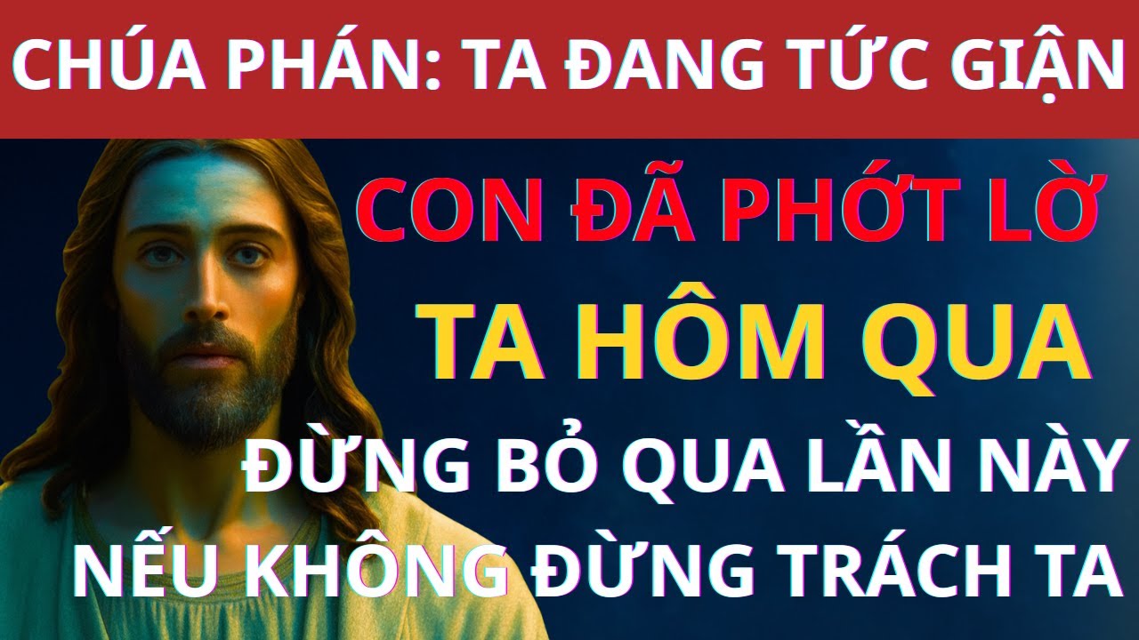 CHÚA PHÁN: TA ĐANG TỨC GIẬN CON ĐÃ PHỚT LỜ TA HÔM QUA! ĐỪNG BỎ QUA LẦN NÀY! NẾU KHÔNG ĐỪNG TRÁCH TA