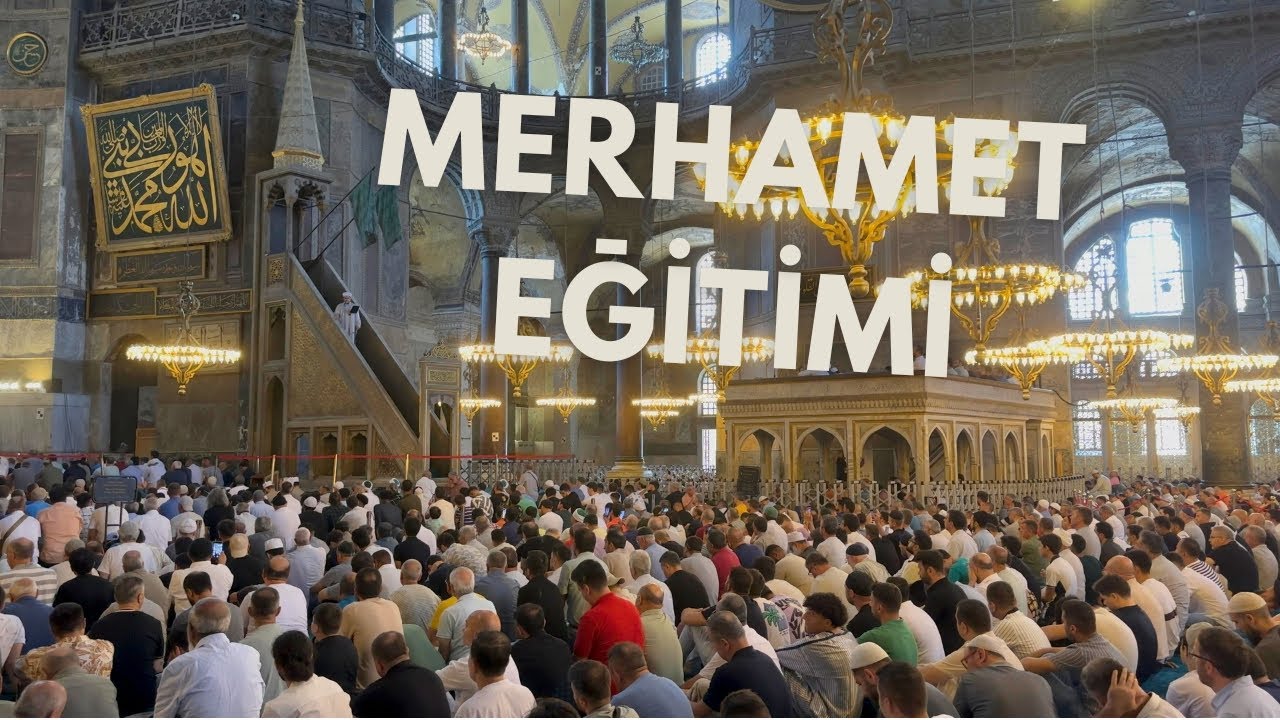 Ayasofya Hutbesi - Merhamet Eğitimi | 4K