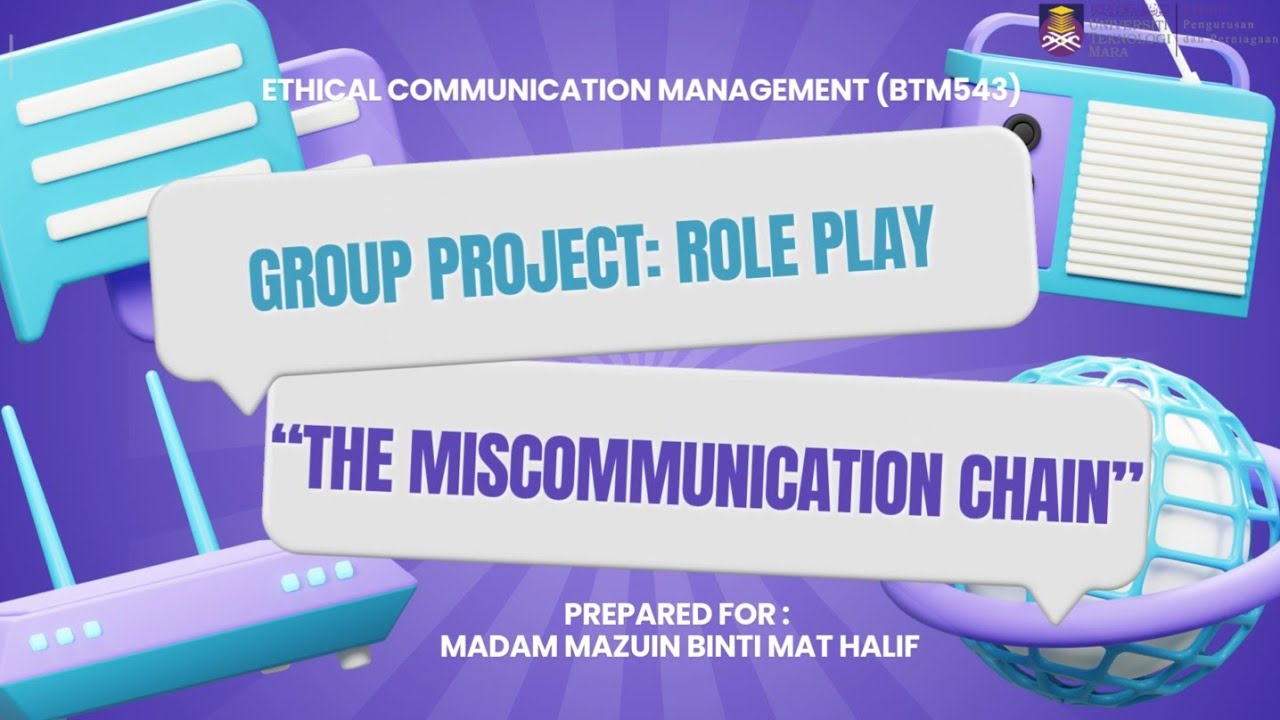 BTM543 Role Play Presentation – The Miscommunication Chain: When Words Fail, Work Fails