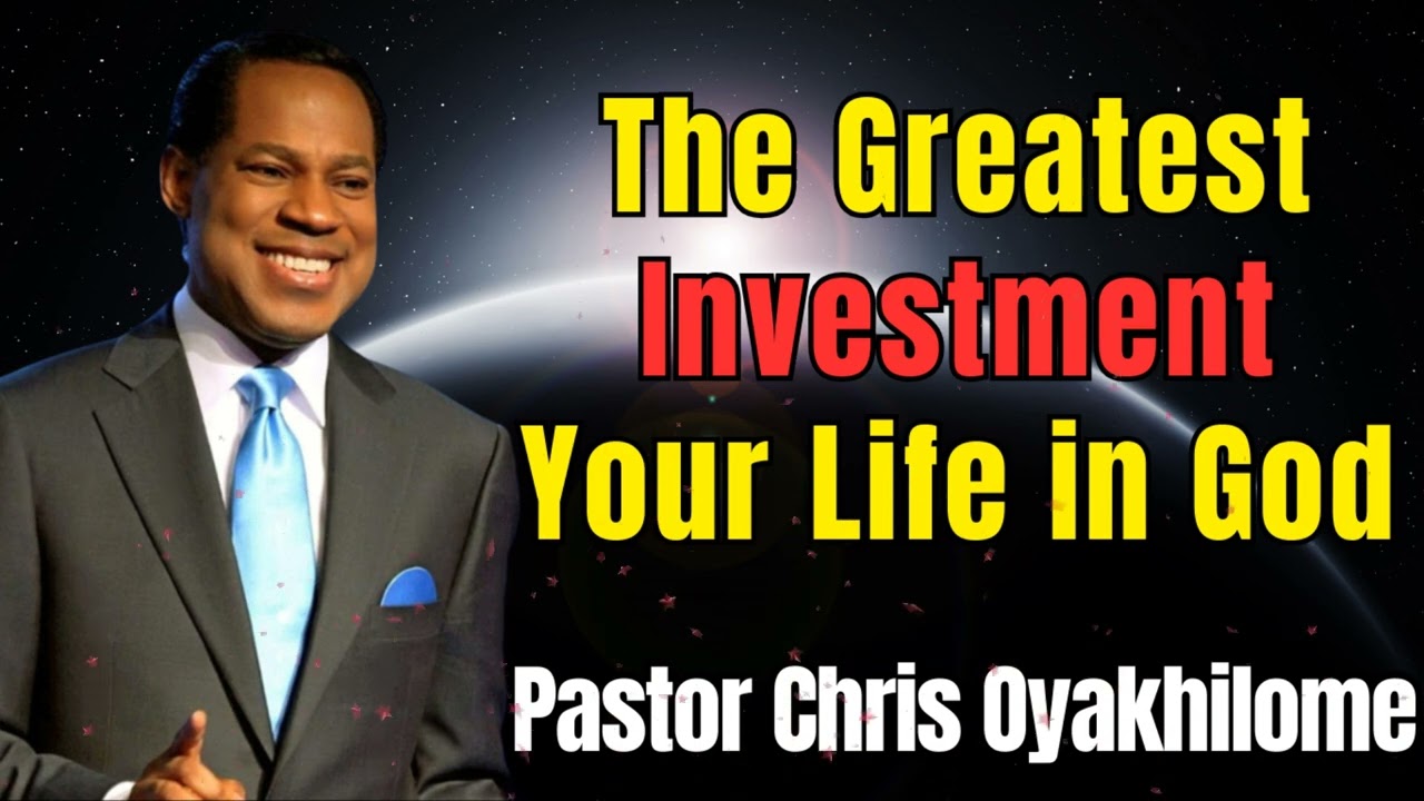 The Greatest Investment- Your Life in God ll Faith with Chris Oyakhilome