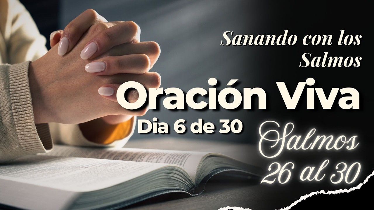 SALMOS 26-30 🙏 Dia 6 de 30 | Oracion Viva ✨