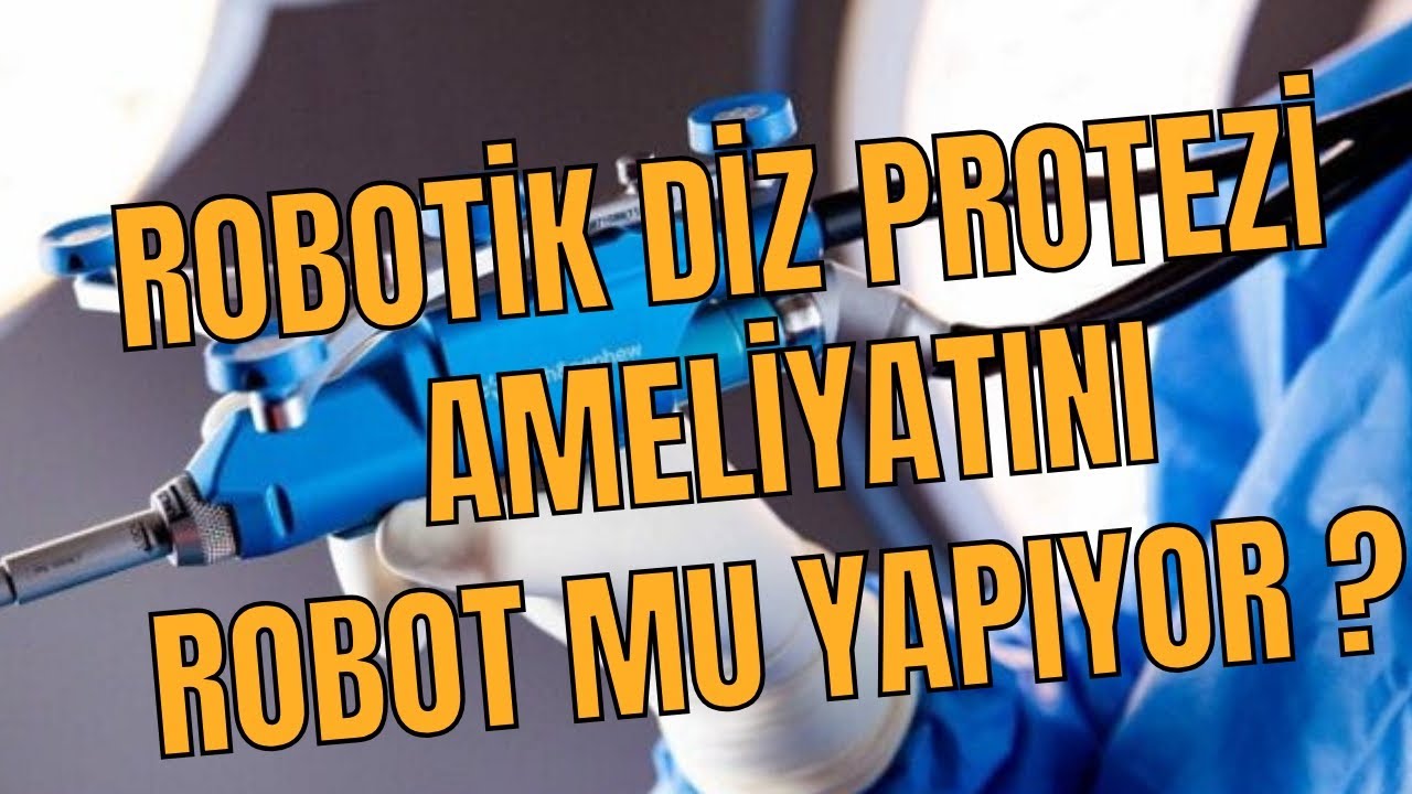 Robotik Diz Protezi Ameliyatını Robot mu Yapıyor?