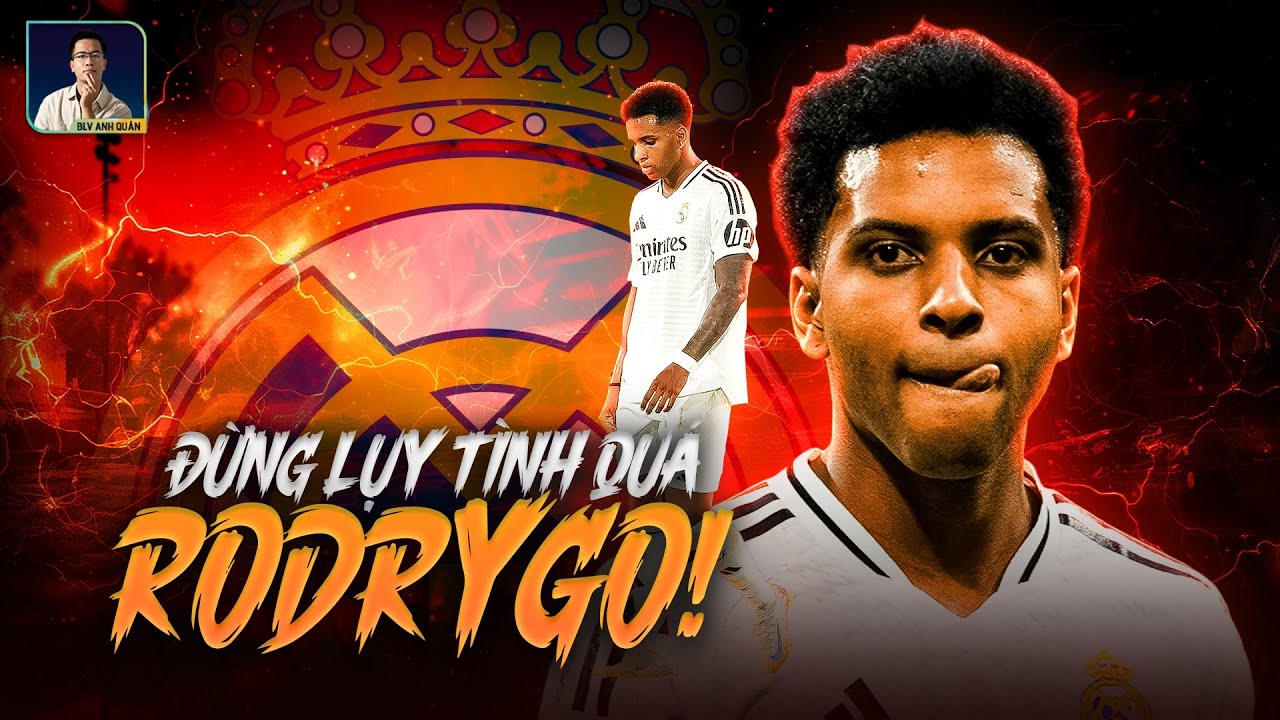 NẾU RODRYGO YÊU REAL MADRID ĐẾN THẾ, THÌ CỨ Ở LẠI RỒI CHẤP NHẬN SẼ LỤI TÀN DẦN ĐI