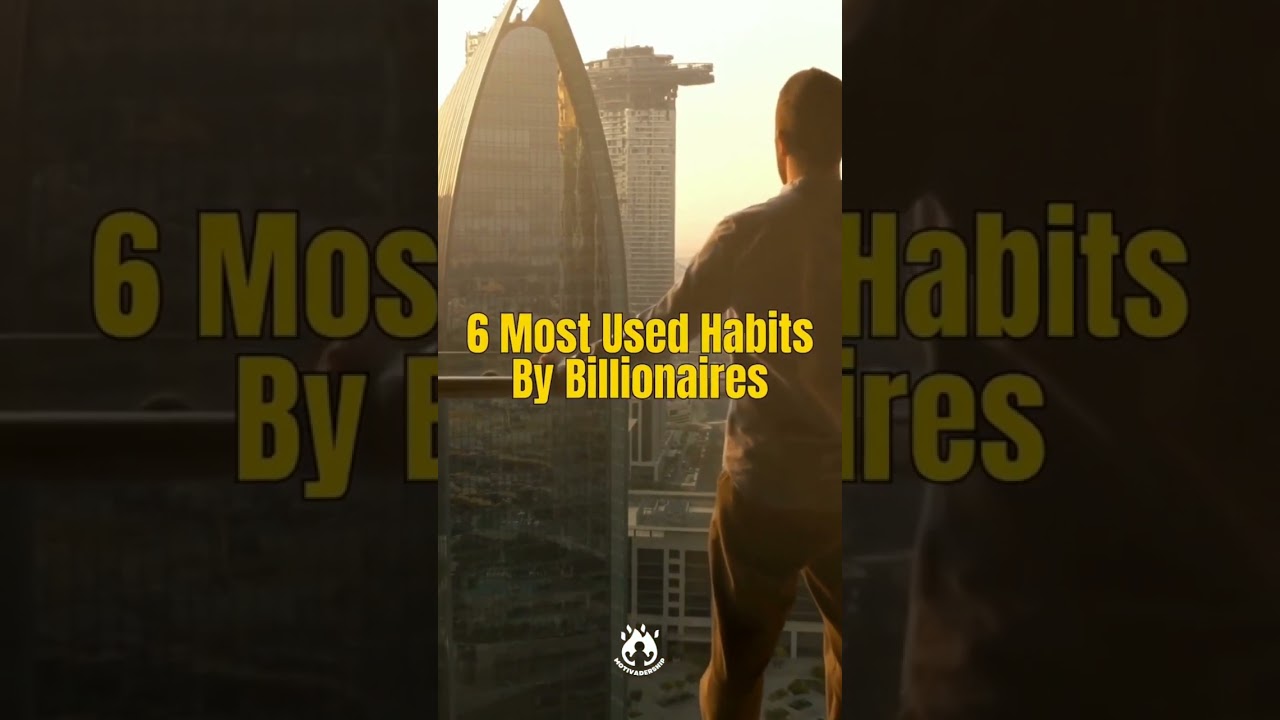 6 Habits Of Billionaires