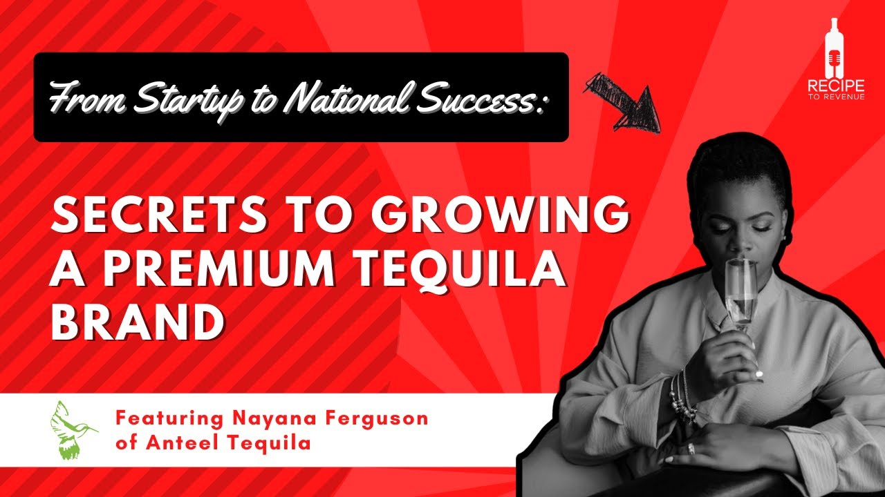 From Startup to National Success: Secrets to Growing a Premium Tequila Brand with Nayana Ferguson