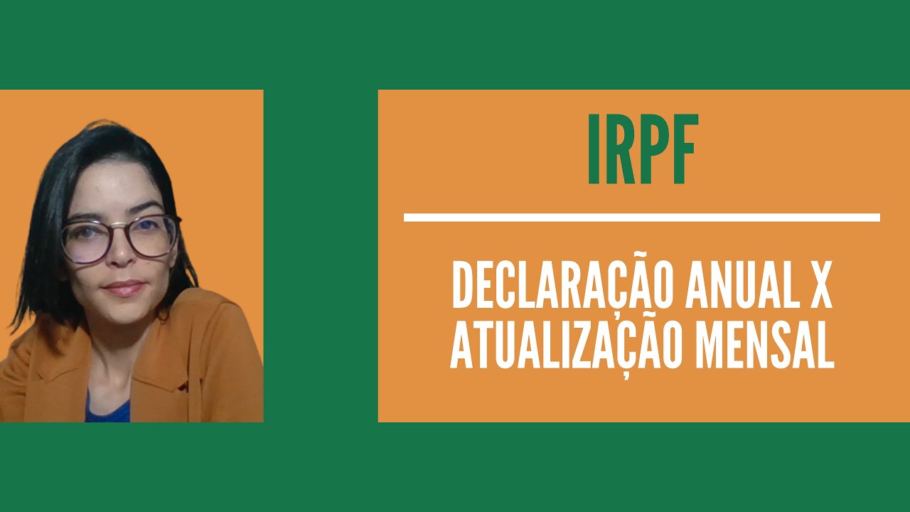 IRPF | Declaração Anual x Atualização Mensal
