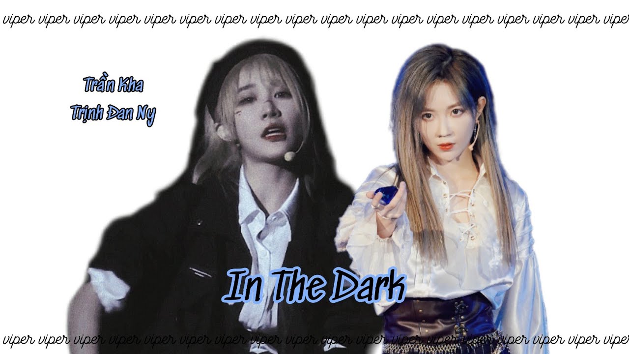 [Vietsub stage] 《In The Dark》 - Trần Kha & Trịnh Đan Ny