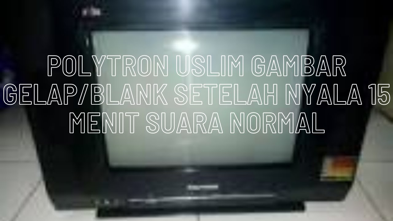 cara perbaiki tv polytron u-slim gambar gelap setelah dinyalakan beberapa menit / suara normal