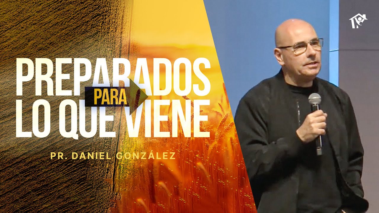 Preparados para lo que viene | Pr. Daniel González | Iglesia del Centro