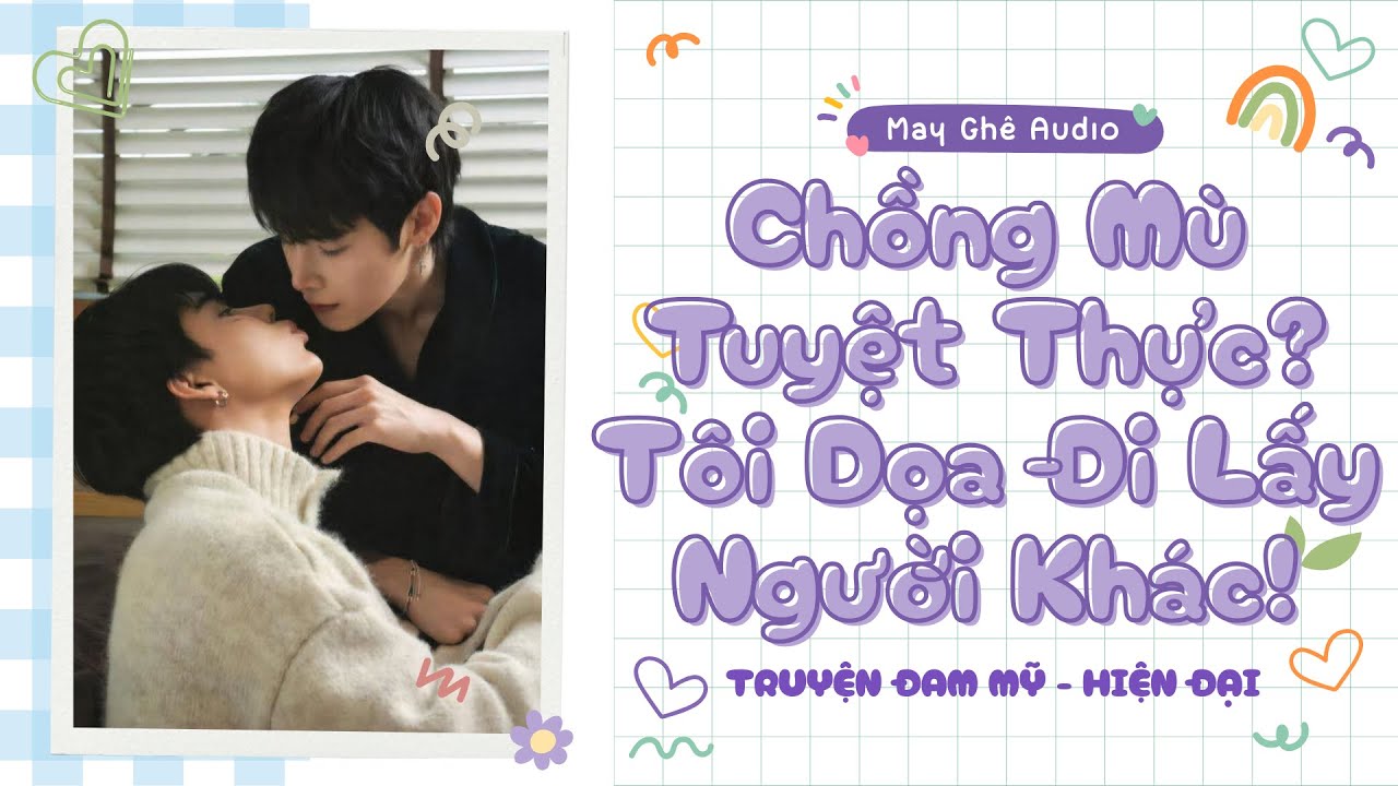 [Truyện Audio Đam Mỹ] Chồng Mù Tuyệt Thực? Tôi Dọa Đi Lấy Người Khác! | May Ghê Audio | FULL