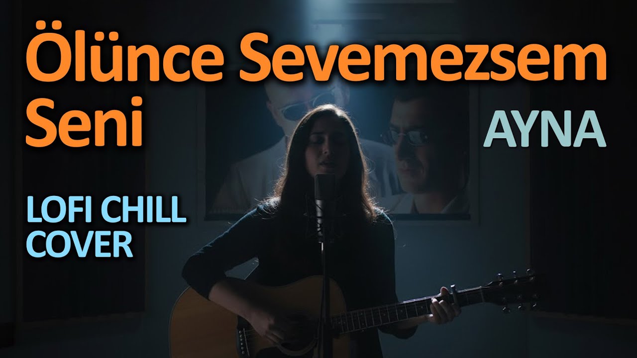 Ölünce Sevemezsem Seni (Ayna) - Lofi Chill Cover