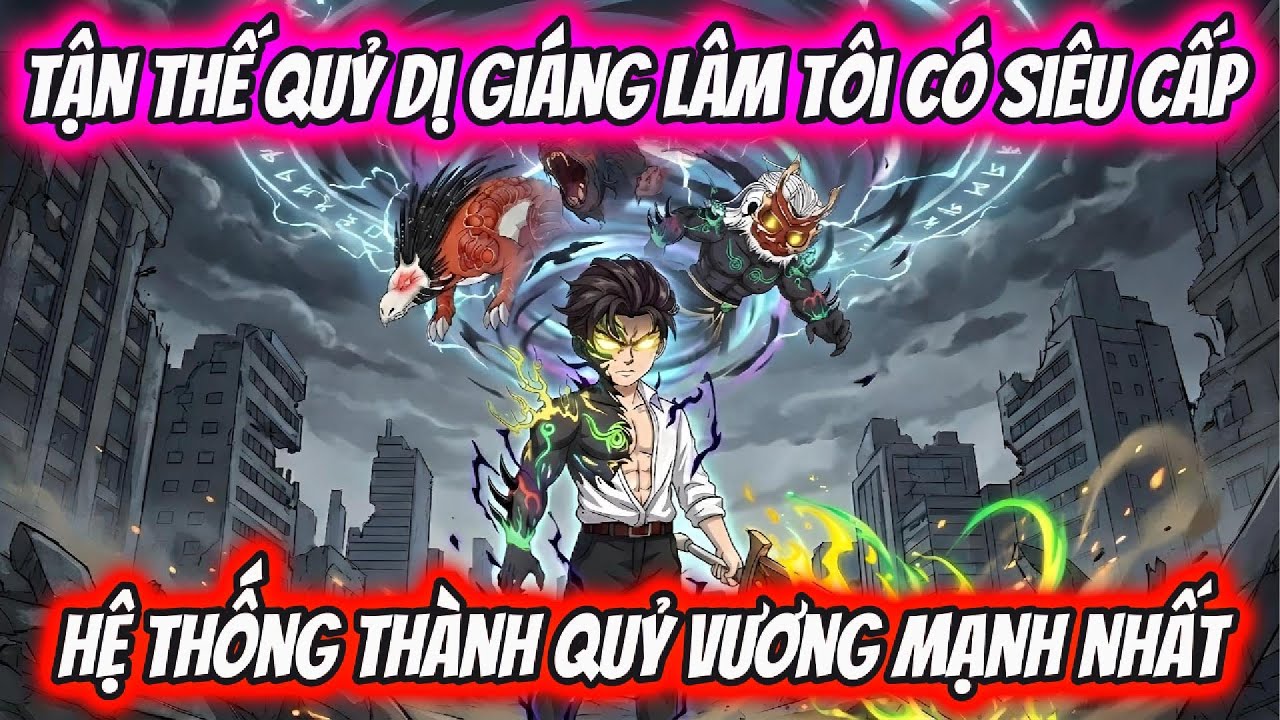 Tận Thế Quỷ Dị Gi&aacute;ng L&acirc;m T&ocirc;i C&oacute; Si&ecirc;u Cấp Hệ Thống Th&agrave;nh Quỷ Vương Mạnh Nhất | HH VietSub