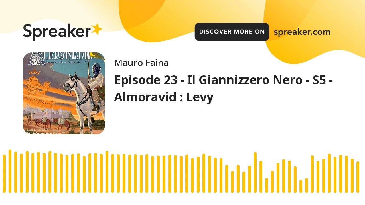 Episode 23 - Il Giannizzero Nero - S5 - Almoravid : Levy