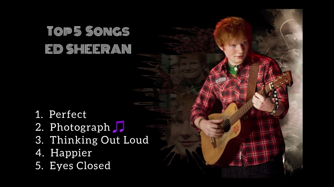 Top 5 Songs - Ed Sheeran