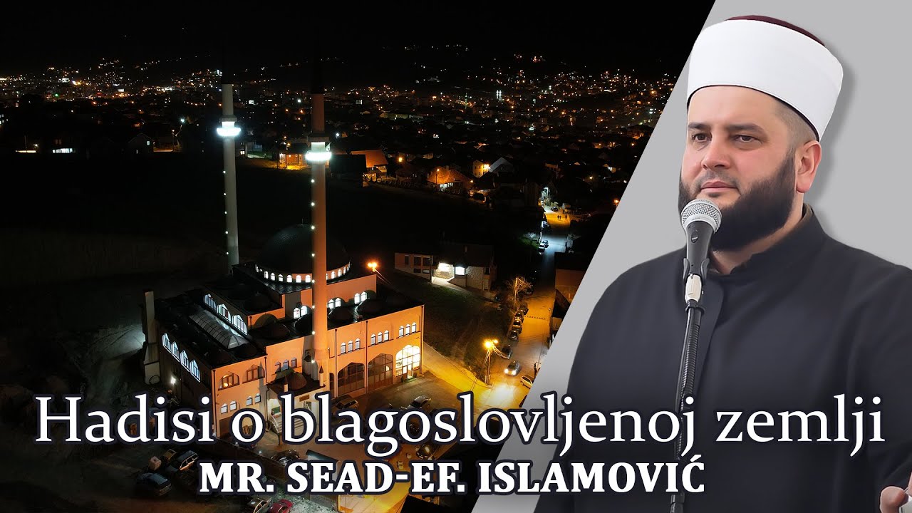 Hadisi o blagoslovljenoj zemlji - mr. Sead-ef. Islamović #hadzimehovadzamija
