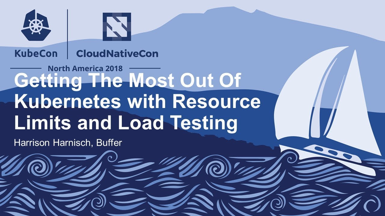 Getting The Most Out Of Kubernetes with Resource Limits and Load Testing - Harrison Harnisch, Buffer