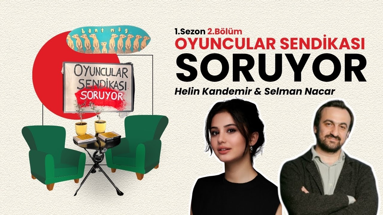 Oyuncular Sendikası Soruyor | Bölüm 2: Helin Kandemir & Selman Nacar