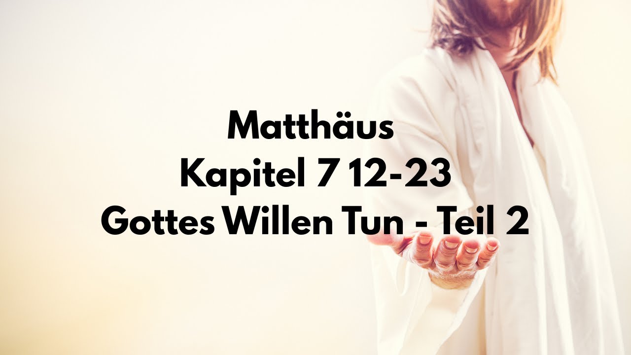 Matthäus 7,12-23 Gottes Willen Tun - Teil 2