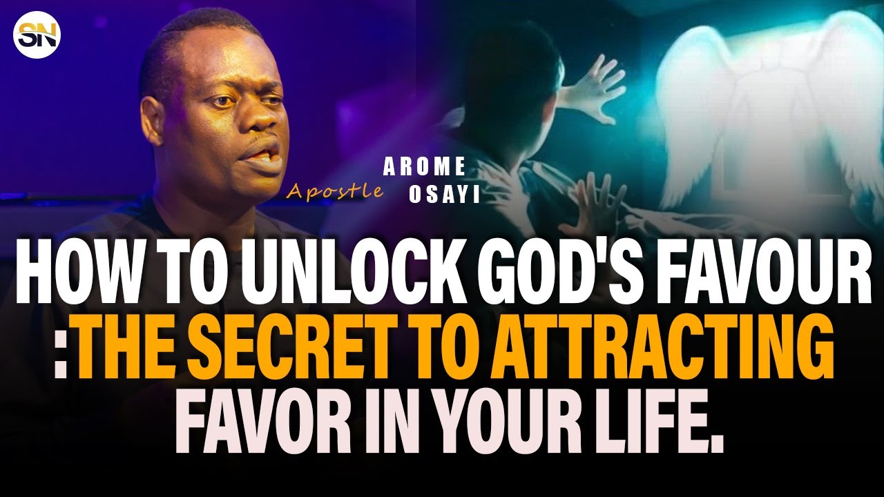 HOW TO UNLOCK GOD'S FAVOR :THE SECRET TO ATTRACTING FAVOR IN YOUR LIFE || APOSTLE AROME OSAYI