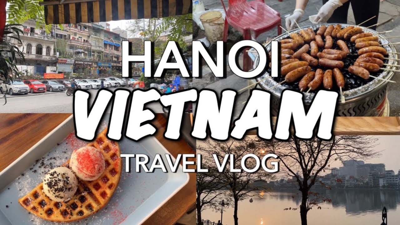 HANOI VIETNAM TRIP 🇻🇳 places to visit in hanoi, what to eat, where to shop (with prices)