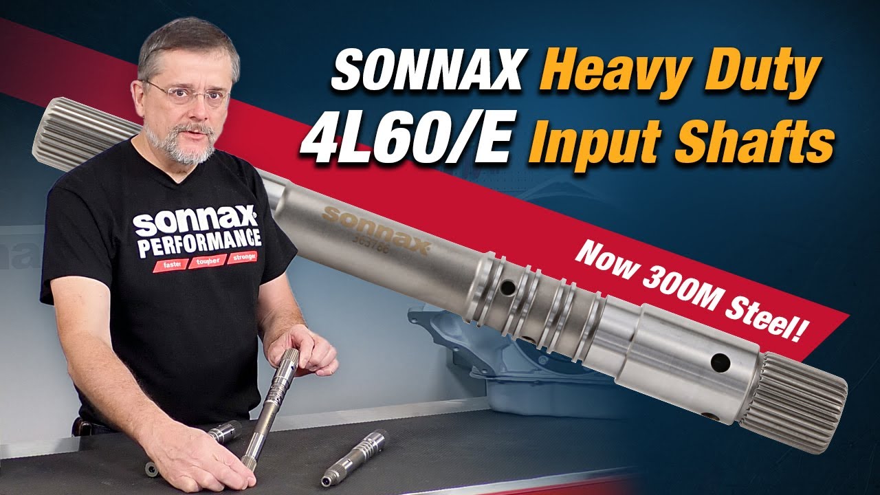 Усиленные входные валы Sonnax 4L60/E — вернулись и стали лучше, чем когда-либо