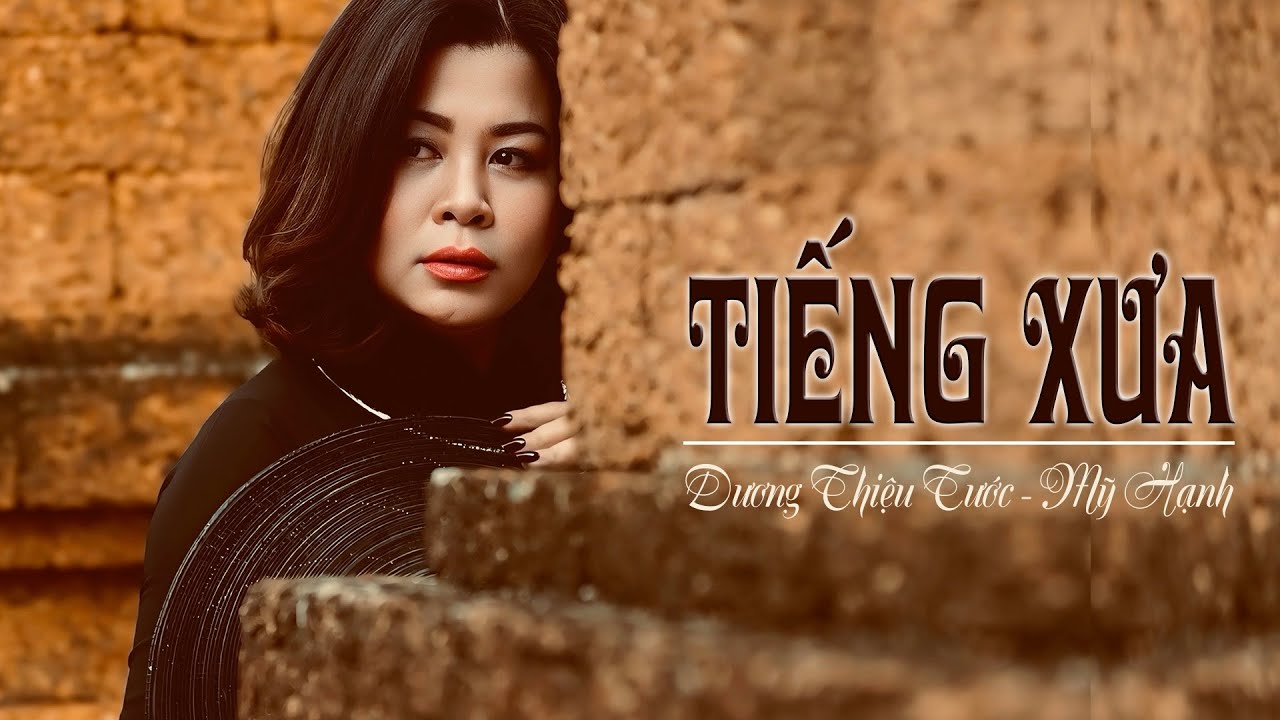 TIẾNG XƯA -sáng tác DƯƠNG THIỆU TƯỚC -tiếng hát MỸ HẠNH