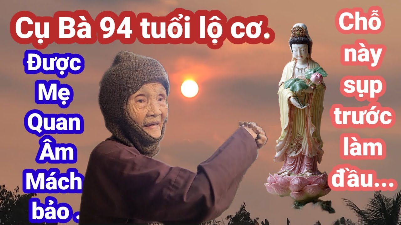 🙏Cụ Bà 94 tuổi lộ cơ.được Mẹ Quan Âm mách bảo.chổ này sụp trước làm đầu.🙏Cho Đời Vlog. 