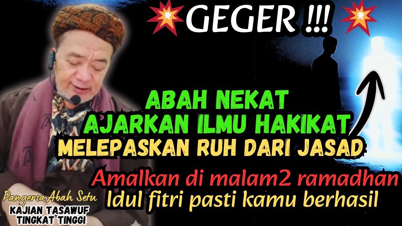 GEGER‼️ABAH NEKAT AJARKAN ILMU HAKIKAT 💥CARA MELEPASKAN RUH DARI JASAD DI BULAN RAMADHAN #abahsetu