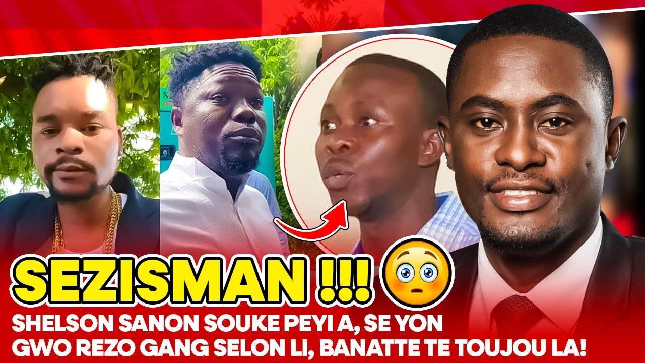 SEZISMAN !!! SHELSON SANON SOUKE PEYI A, SE YON GWO REZO GANG SELON LI, BANATTE TE TOUJOU LA