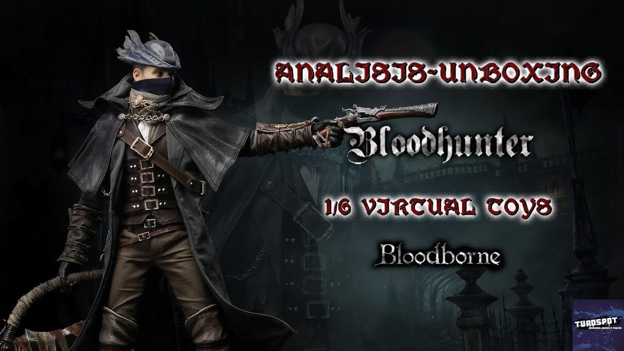 ANALISIS-UNBOXING BLOODHUNTER VTS TOYS BLOODBORNE 1/6 ESPA&Ntilde;OL