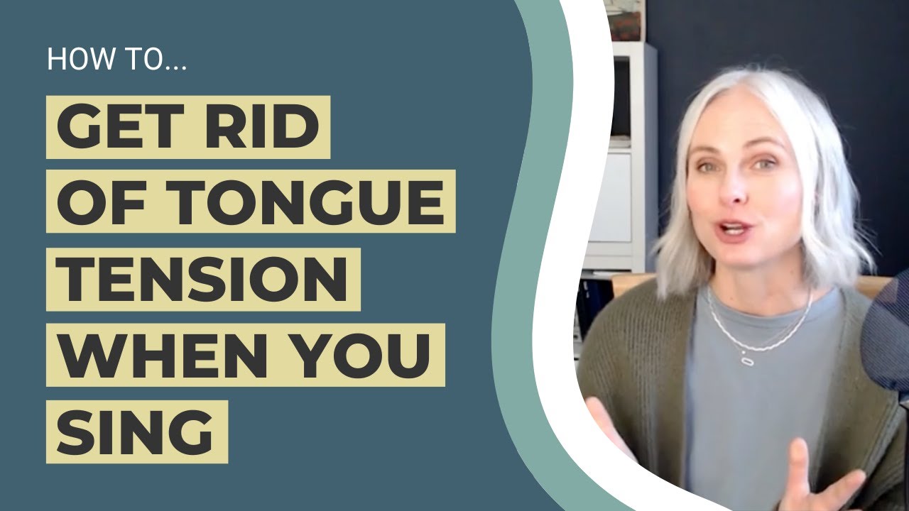 Get Rid of Tongue Tension When You Sing