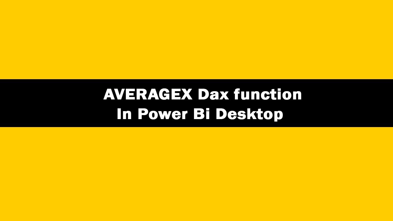 AVERAGEX DAX Function - AVERAGEX DAX Function In Power BI Desktop|AVERAGEX DAX Tutorials