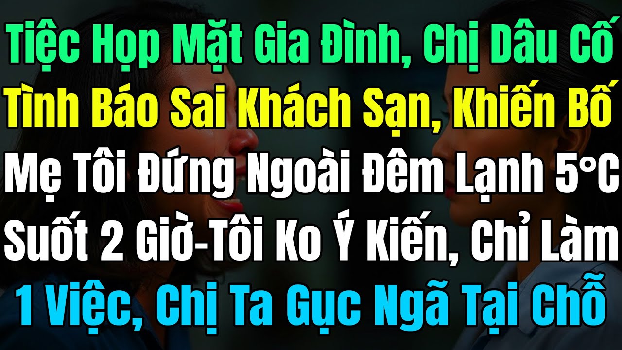Tiệc Họp Mặt GĐ Chị Dâu Cố Tình Báo Sai Khách Sạn, Khiến Bố Mẹ Tôi Đứng Ngoài Đêm Lạnh 5Độ Suốt 2Giờ
