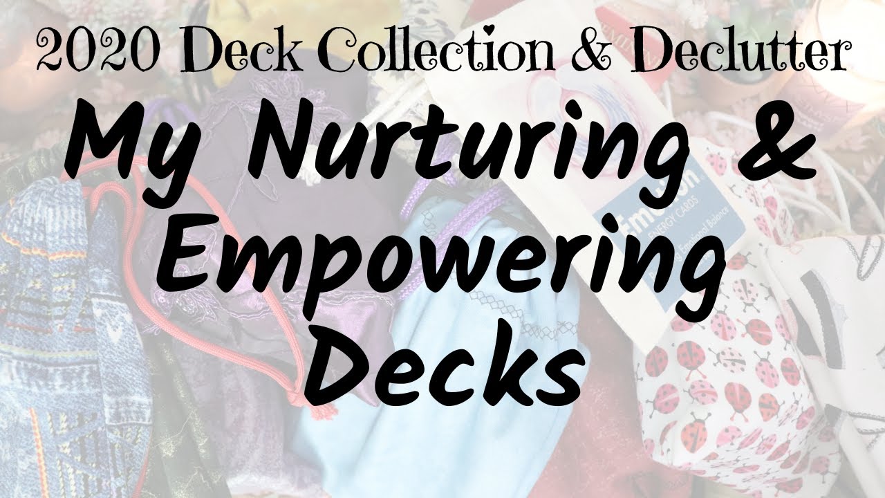 My Nurturing & Empowering Decks | 2020 Deck Collection & Declutter