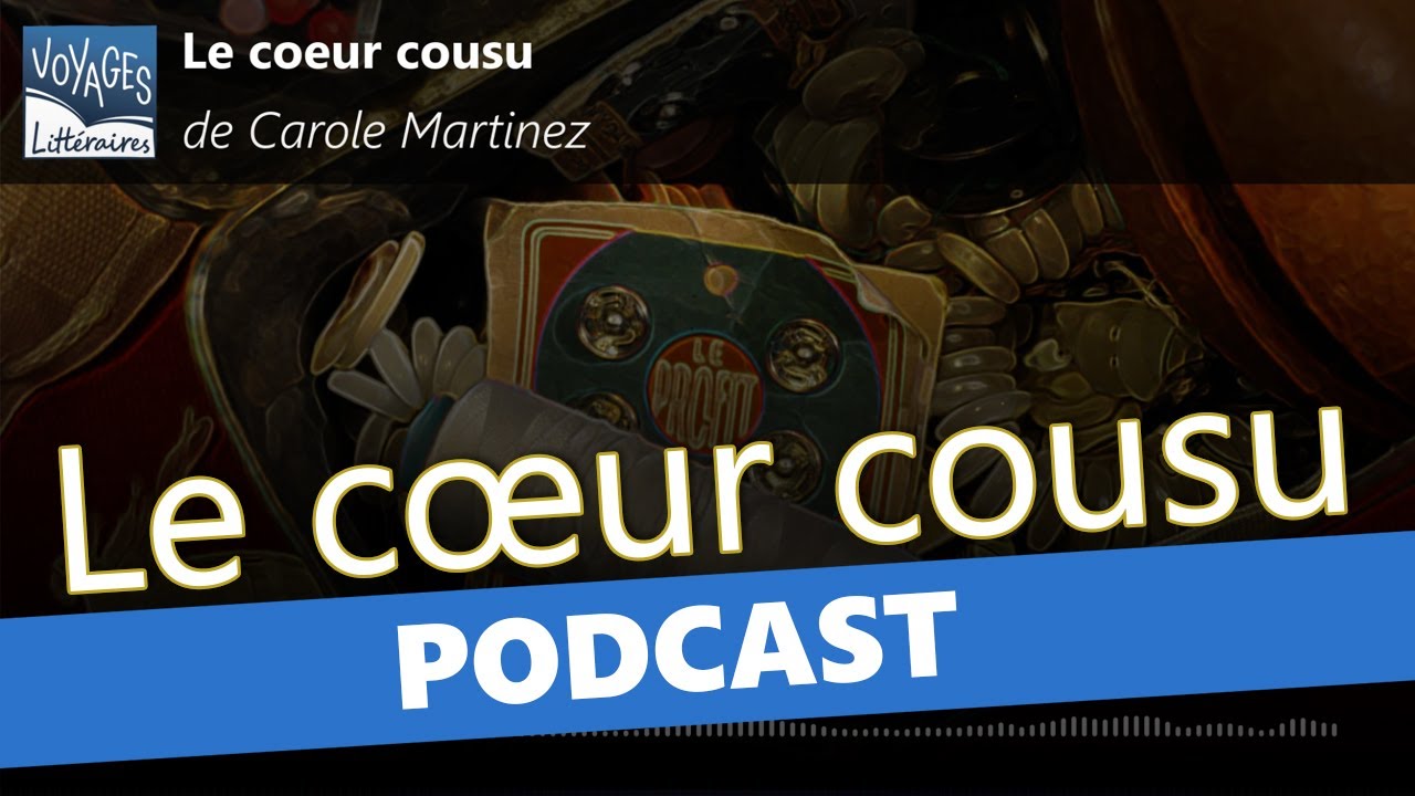 Le cœur cousu, de Carole Martinez - Podcast Voyages Littéraires