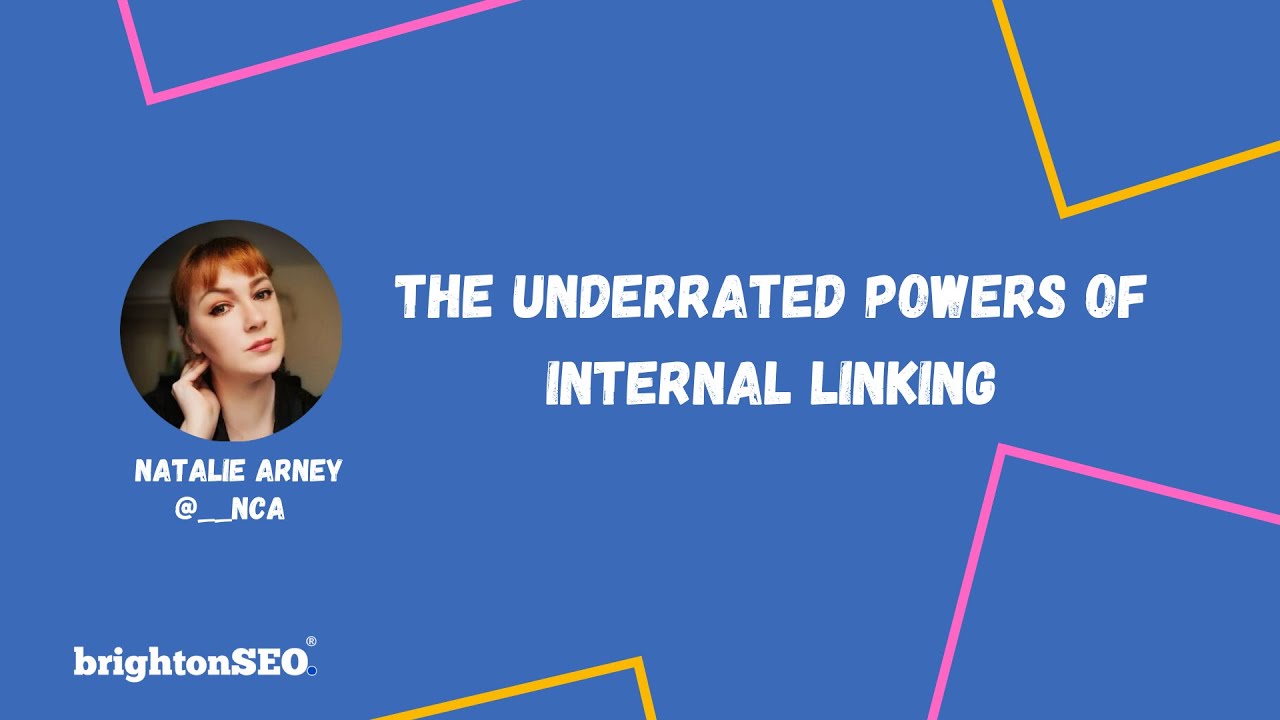 The underrated powers of internal linking | BrightonSEO 2021