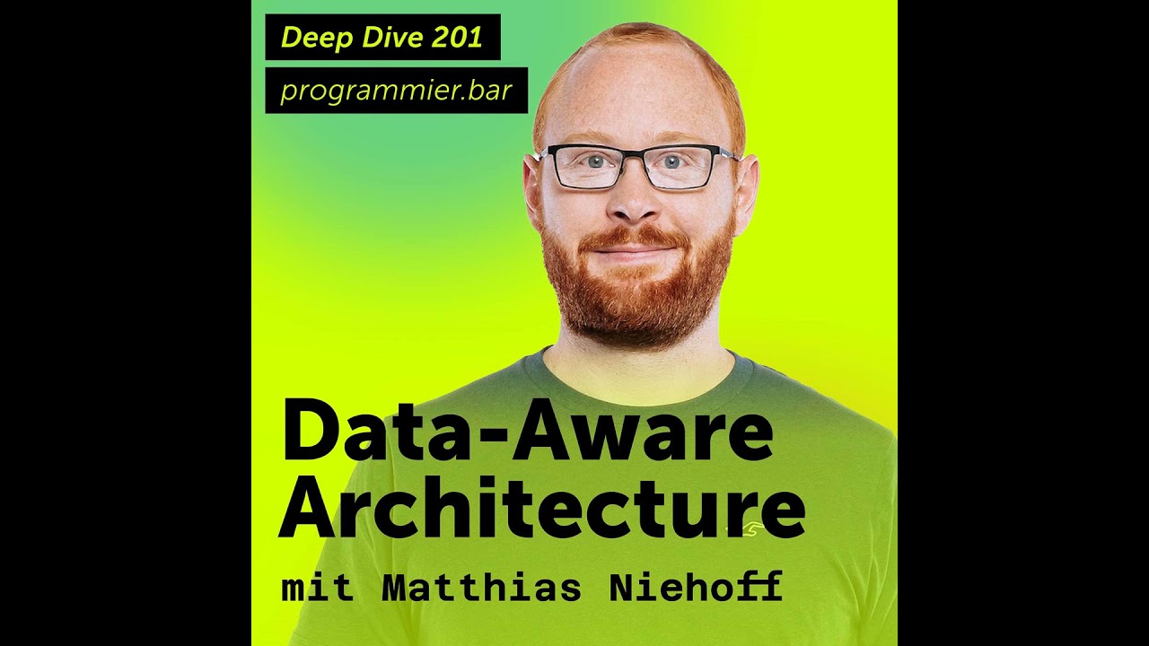 Deep Dive 201 – Data-Aware Architecture mit Matthias Niehoff