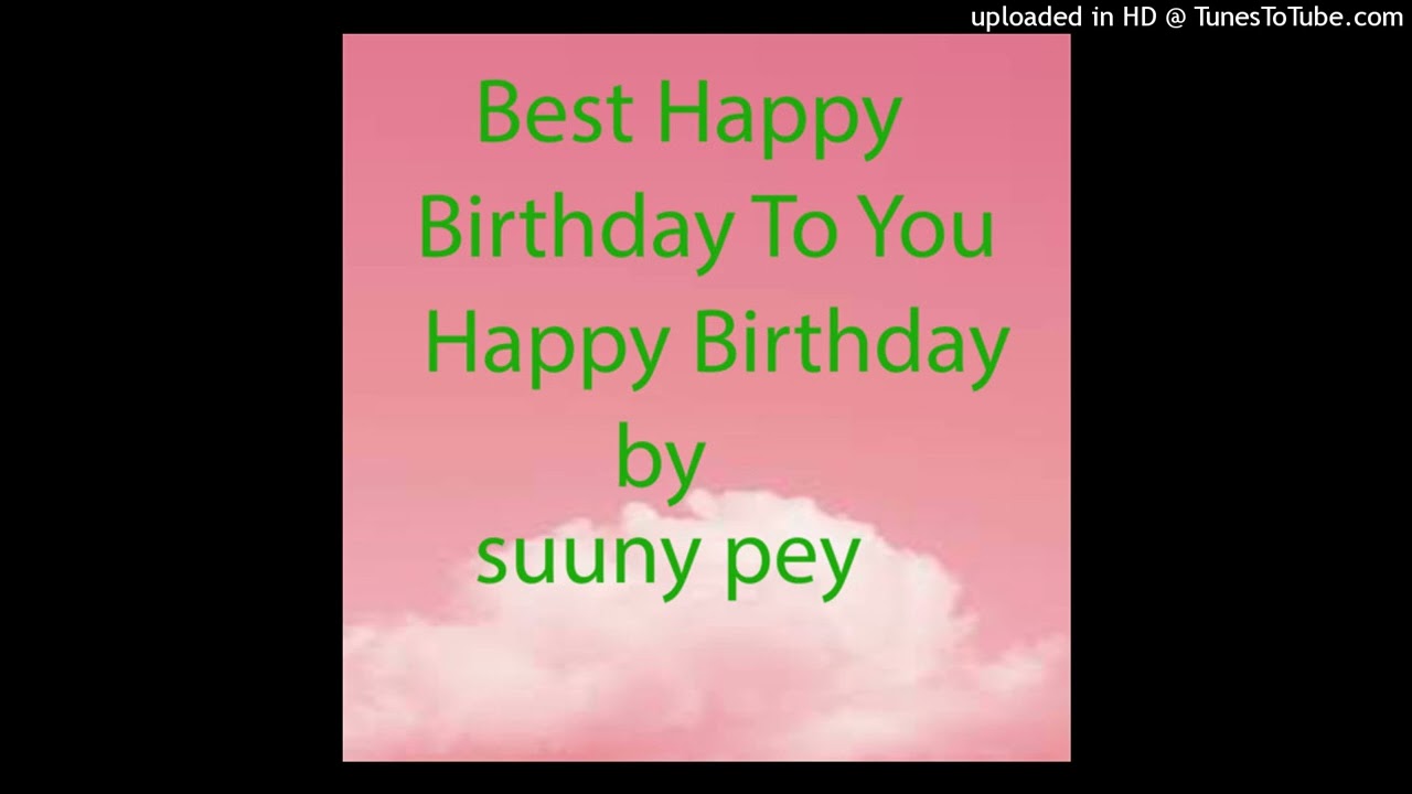 Best Happy Birthday To You Happy Birthday