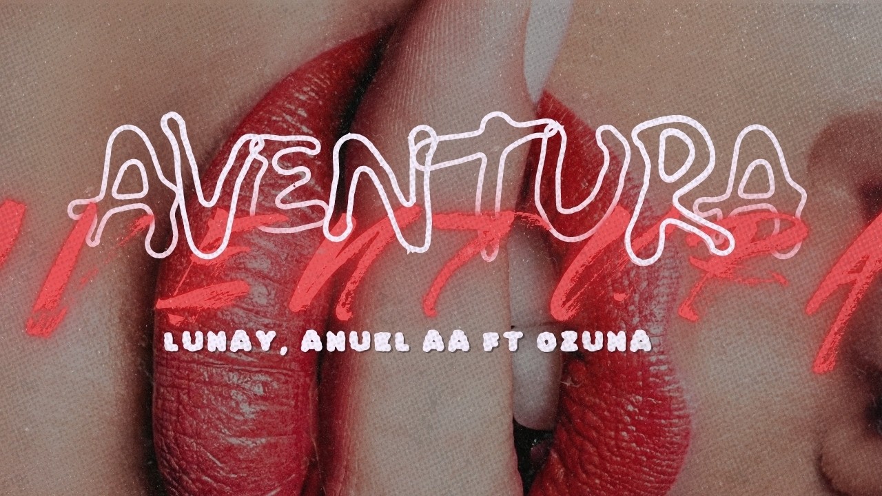 Lunay X Anuel AA X Ozuna - Aventura [Letra/Lyrics]