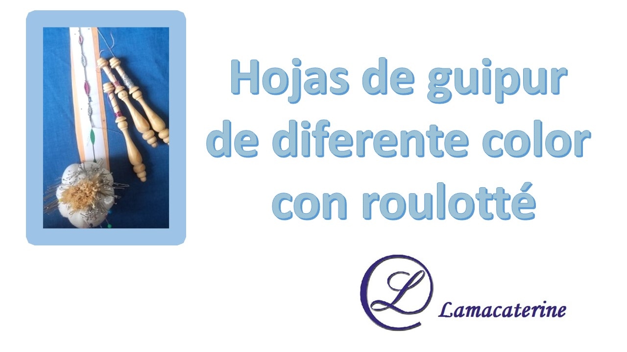 Como hacer hojas de guipur con diferente color con roulotté
