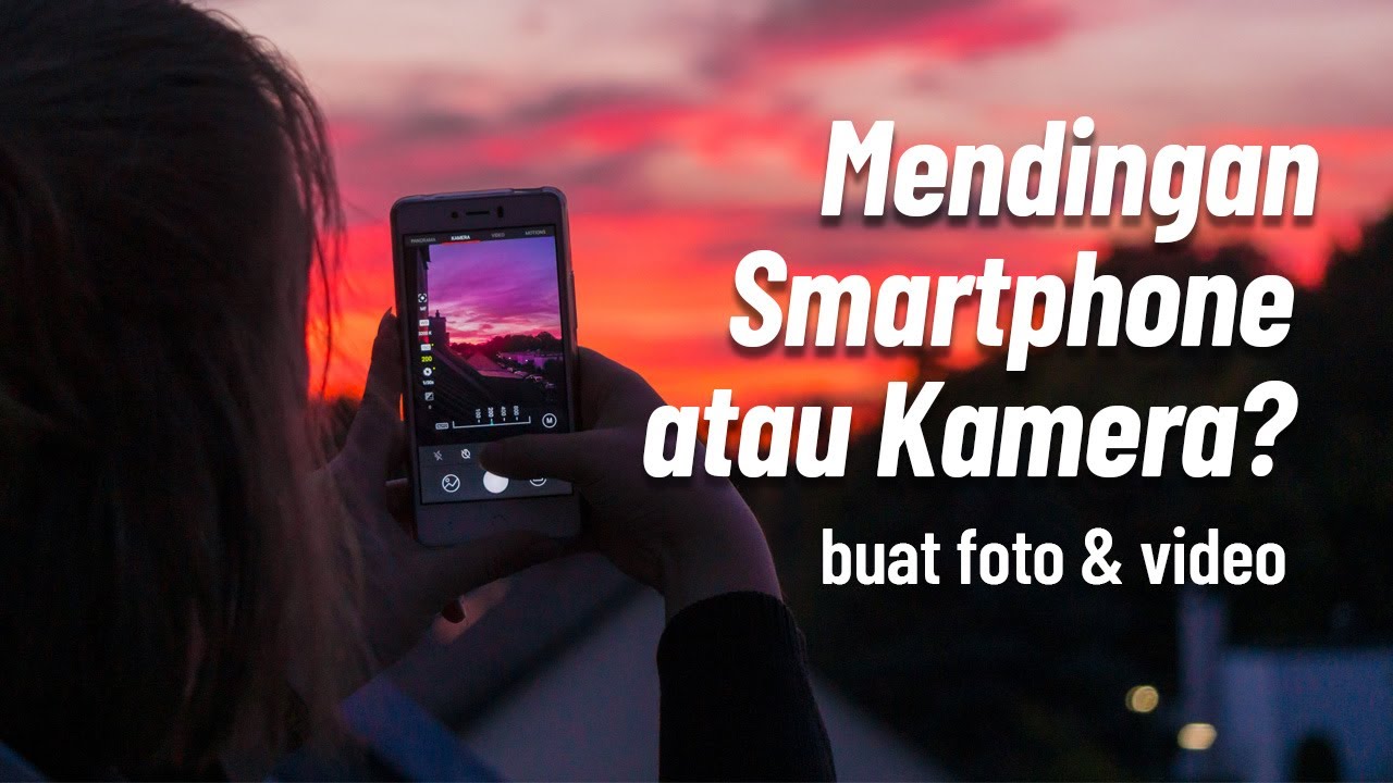 Mendingan Kamera ponsel atau Kamera Beneran? Akhir 2021