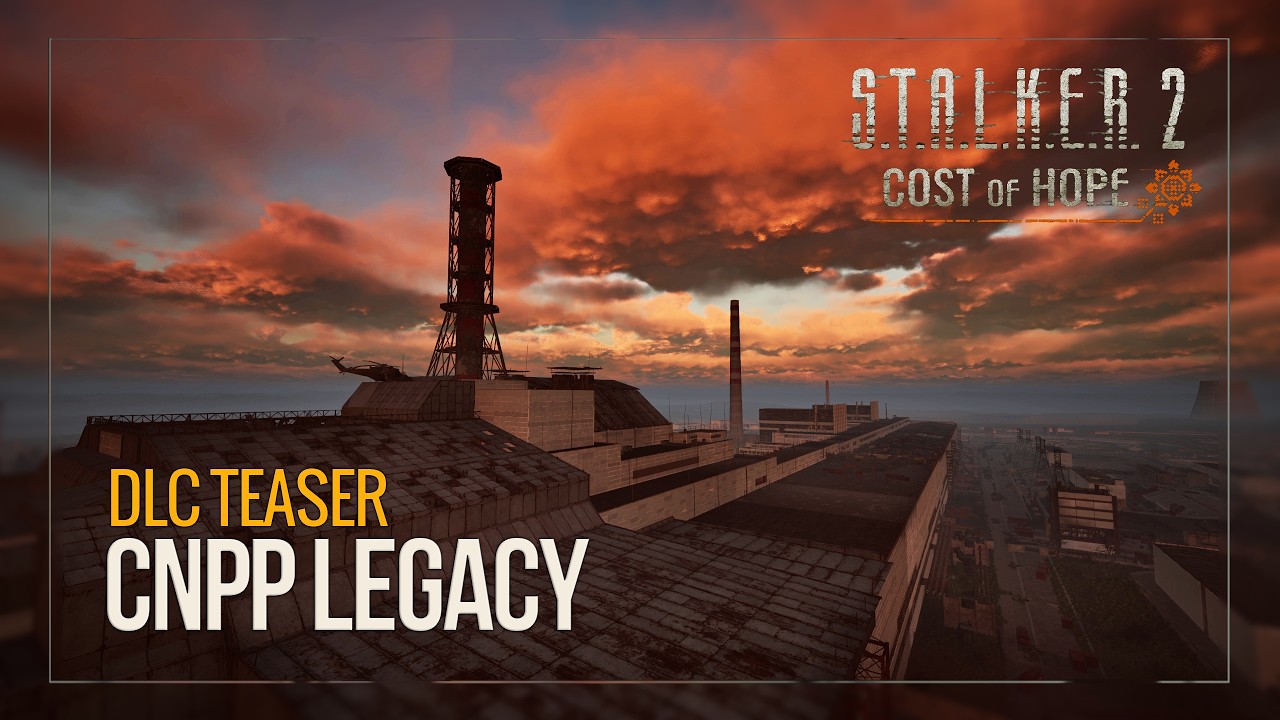S.T.A.L.K.E.R. 2: Cost of Hope - CNPP Legacy | DLC Teaser
