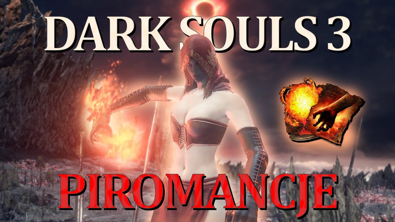 Dark Souls 3, ale mogę używać tylko PIROMANCJI!